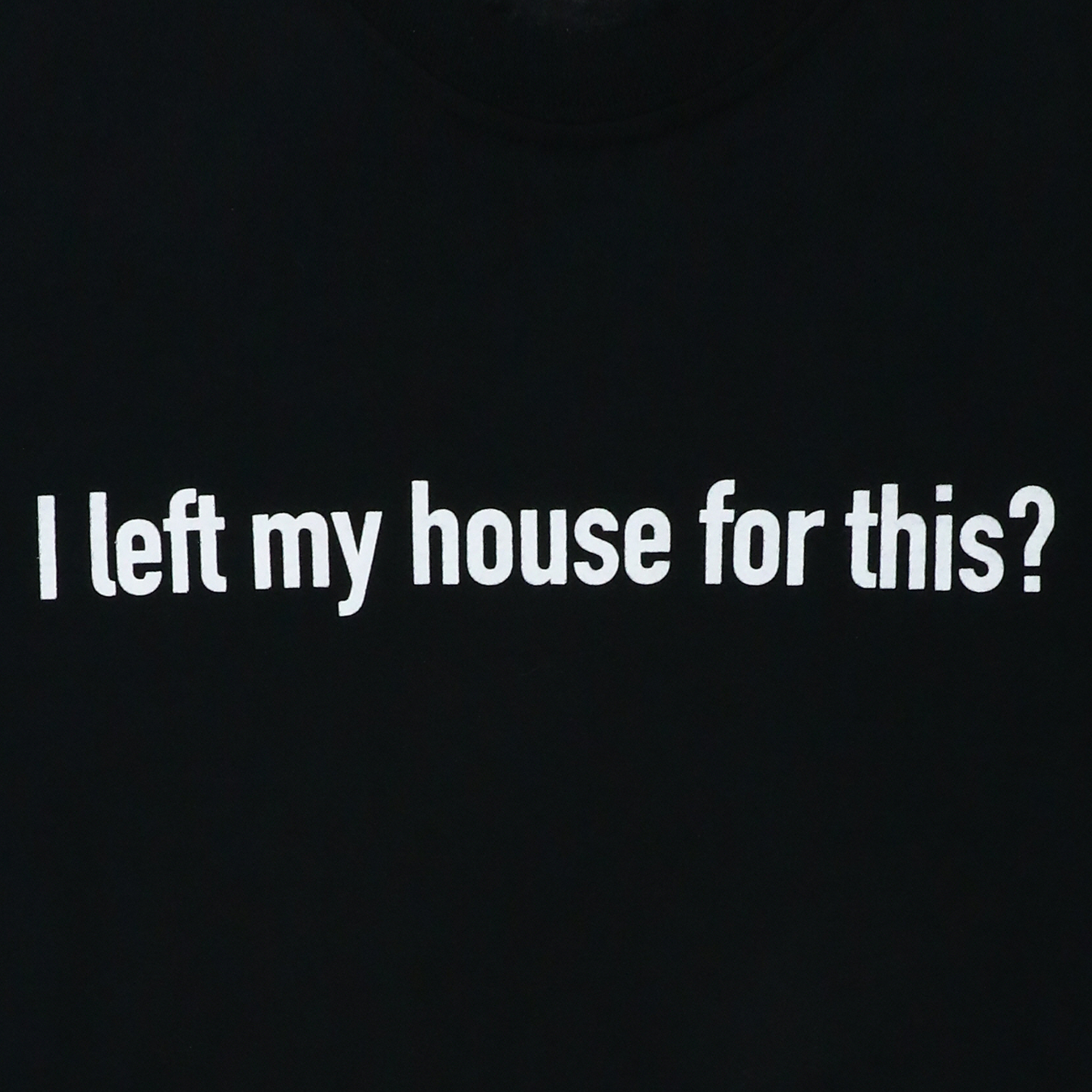 I Left My House For This?' Graphic Tee