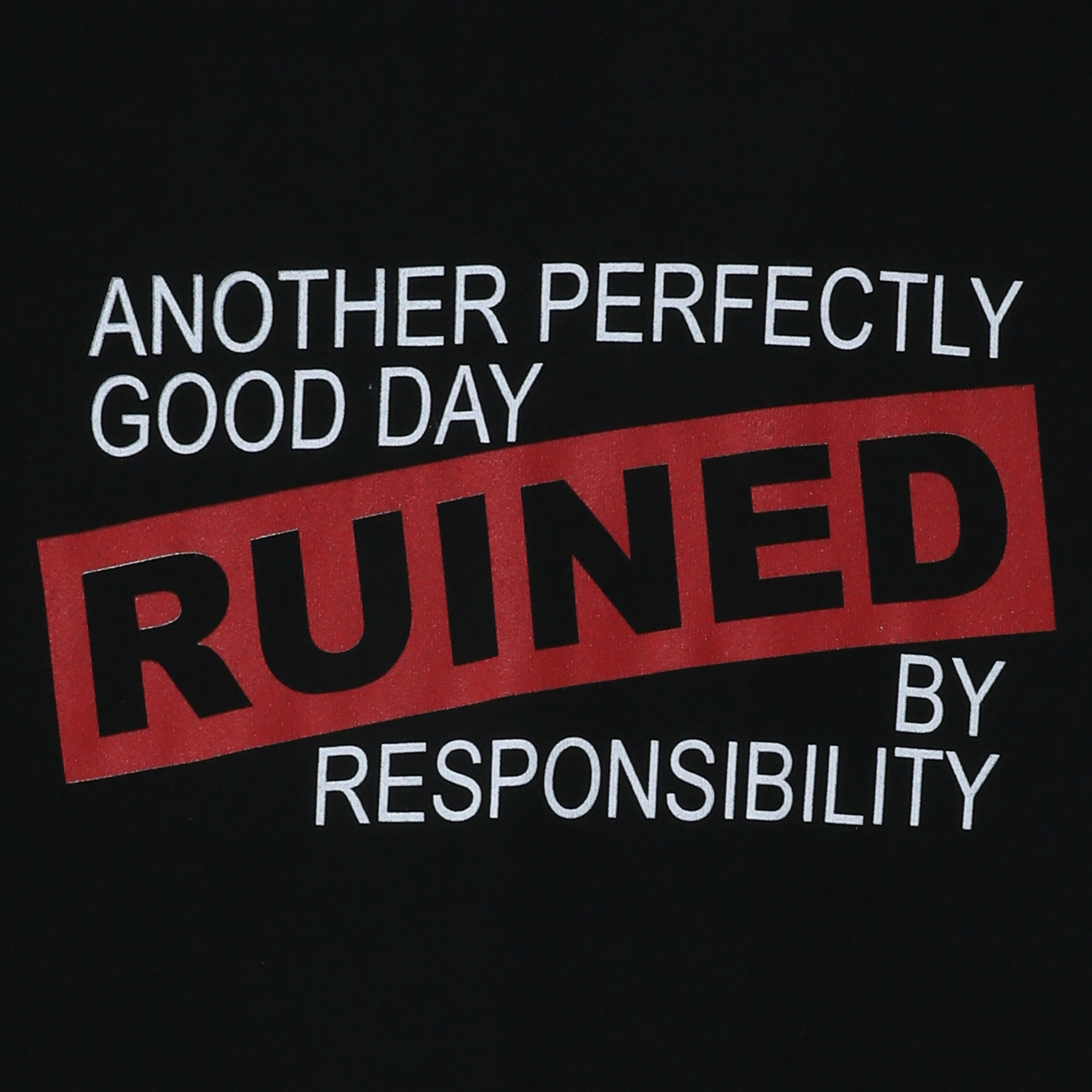 Another Perfectly Good Day Ruined By Responsibility’ Graphic Tee