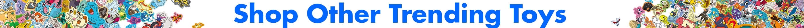 WEB_Pokemon_2026_GC3Headline banner_ Shop Other Trending Toys.webp